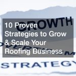 10 Proven Strategies to Grow & Scale Your Roofing Business