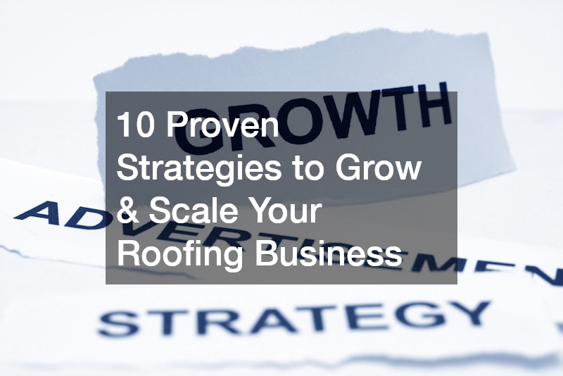 10 Proven Strategies to Grow & Scale Your Roofing Business